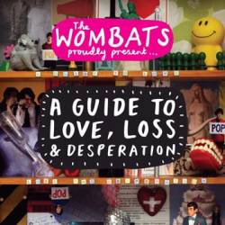 The Wombats : A Guide to Love, Loss and Desperation
